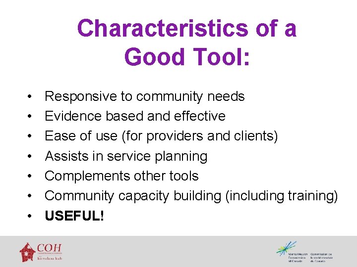Characteristics of a Good Tool: • • Responsive to community needs Evidence based and