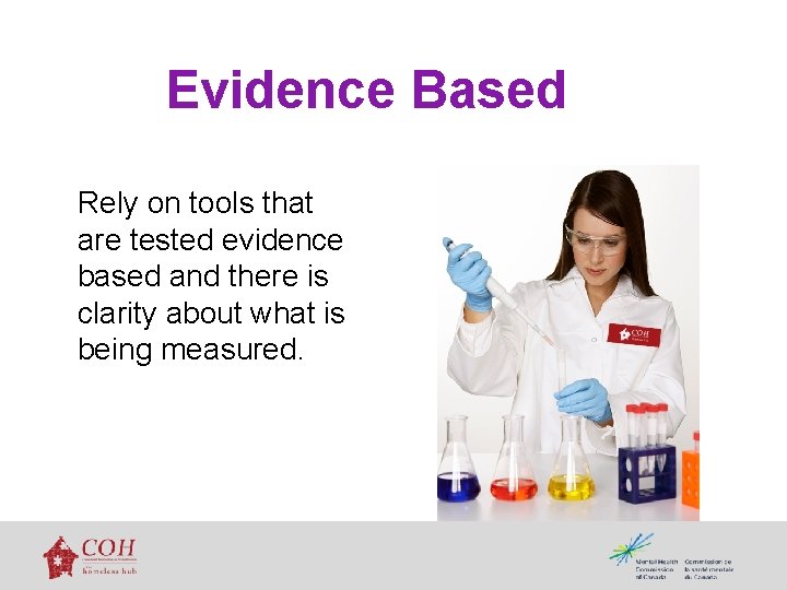 Evidence Based Rely on tools that are tested evidence based and there is clarity