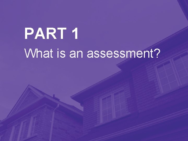 PART 1 What is an assessment? 