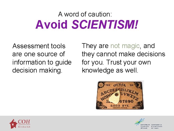 A word of caution: Avoid SCIENTISM! Assessment tools are one source of information to