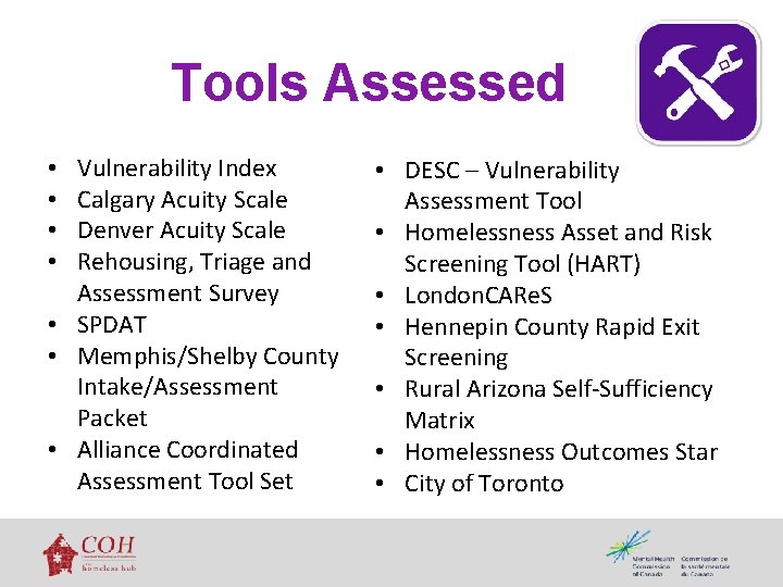 Tools Assessed Vulnerability Index Calgary Acuity Scale Denver Acuity Scale Rehousing, Triage and Assessment