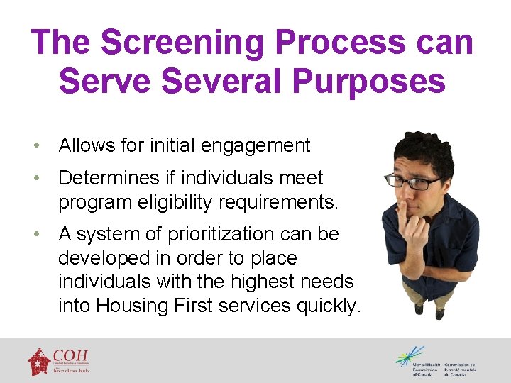 The Screening Process can Serve Several Purposes • Allows for initial engagement • Determines