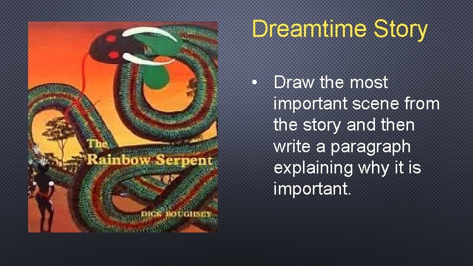 Dreamtime Story • Draw the most important scene from the story and then write