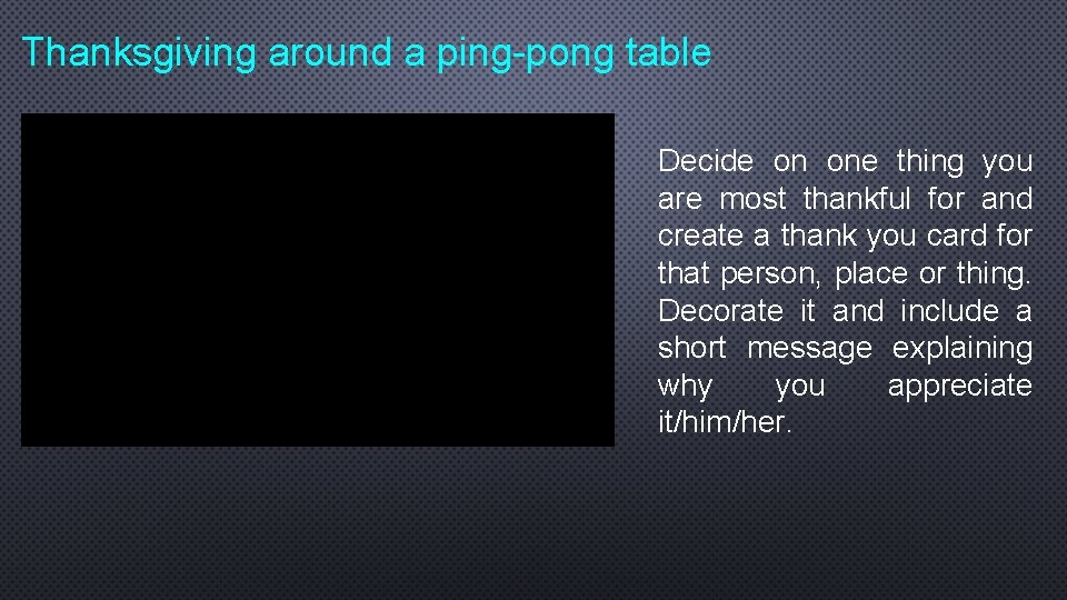 Thanksgiving around a ping-pong table Decide on one thing you are most thankful for
