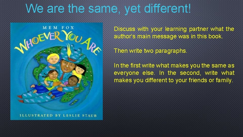 We are the same, yet different! Discuss with your learning partner what the author’s