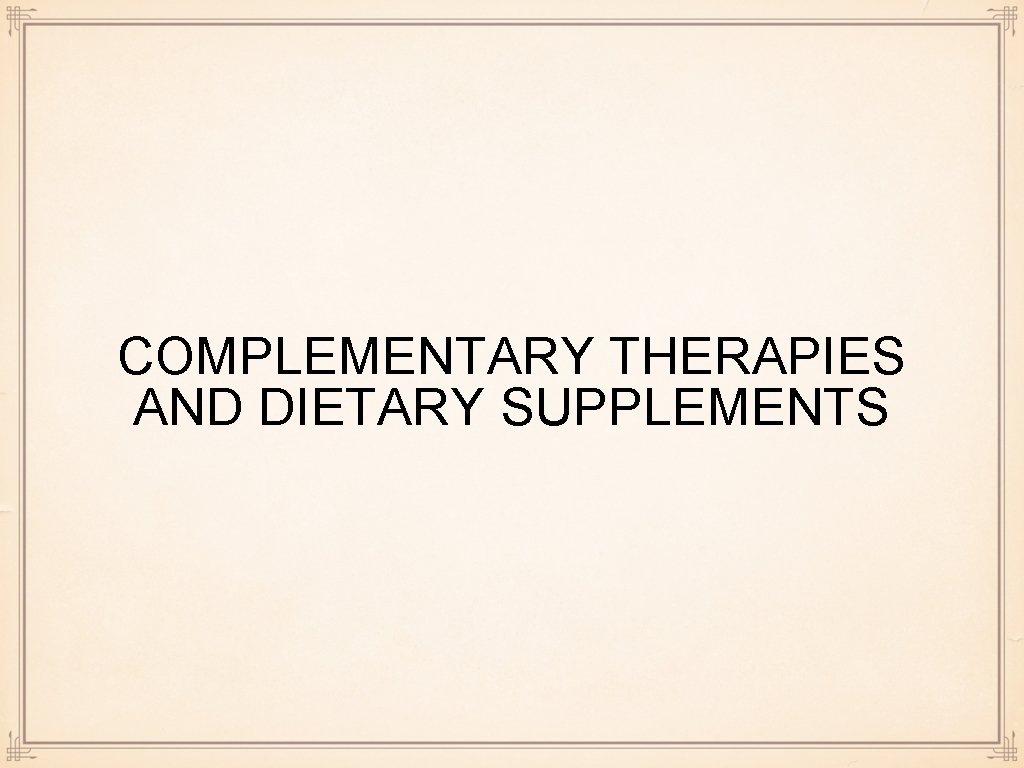 COMPLEMENTARY THERAPIES AND DIETARY SUPPLEMENTS 