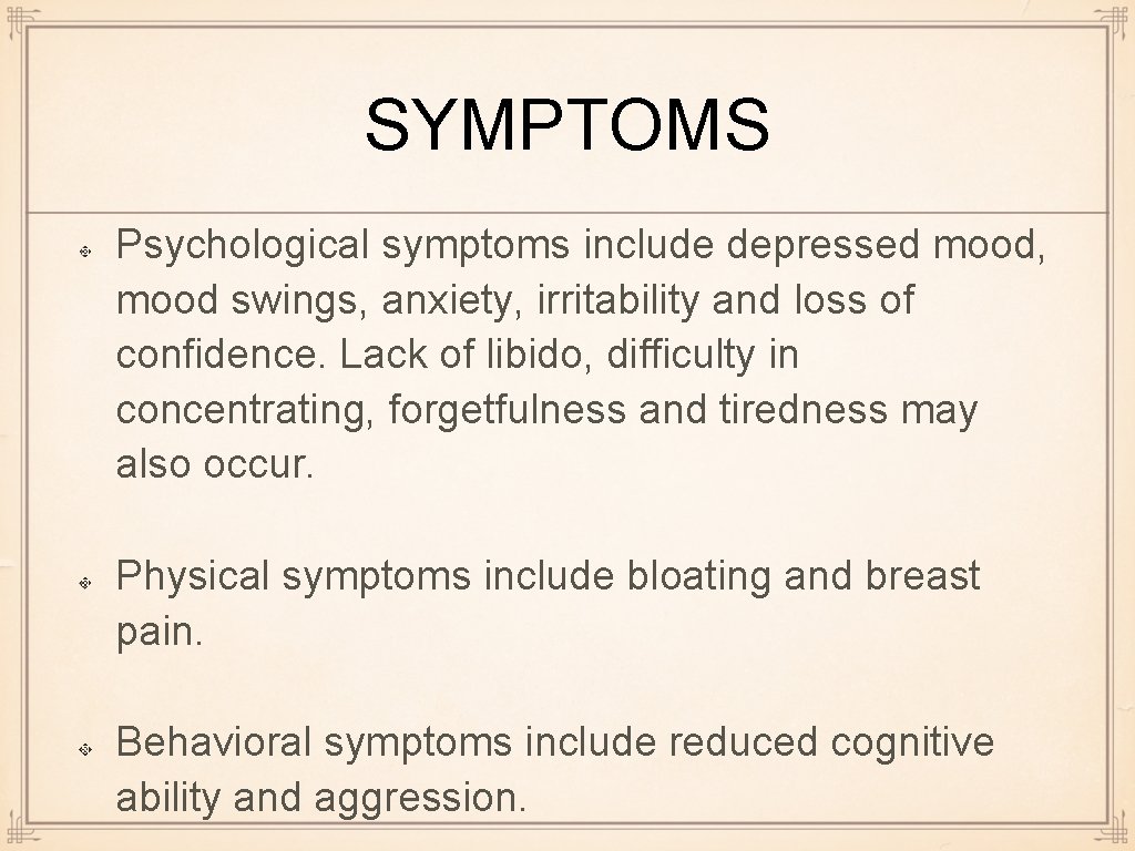 SYMPTOMS Psychological symptoms include depressed mood, mood swings, anxiety, irritability and loss of confidence.