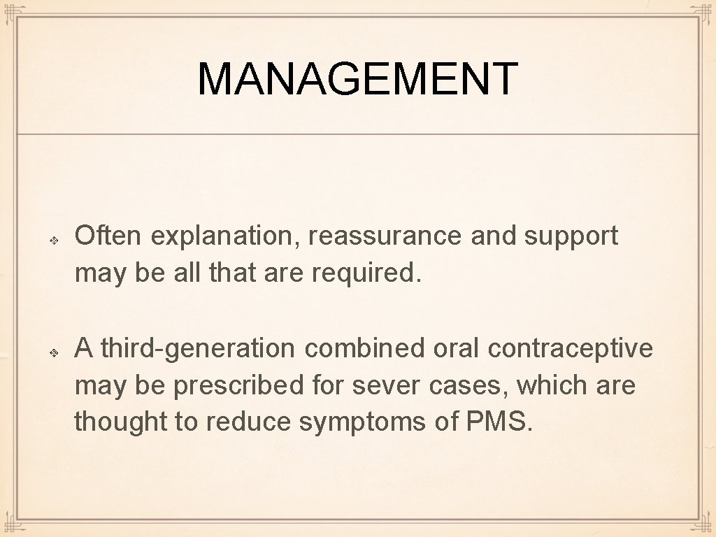 MANAGEMENT Often explanation, reassurance and support may be all that are required. A third-generation