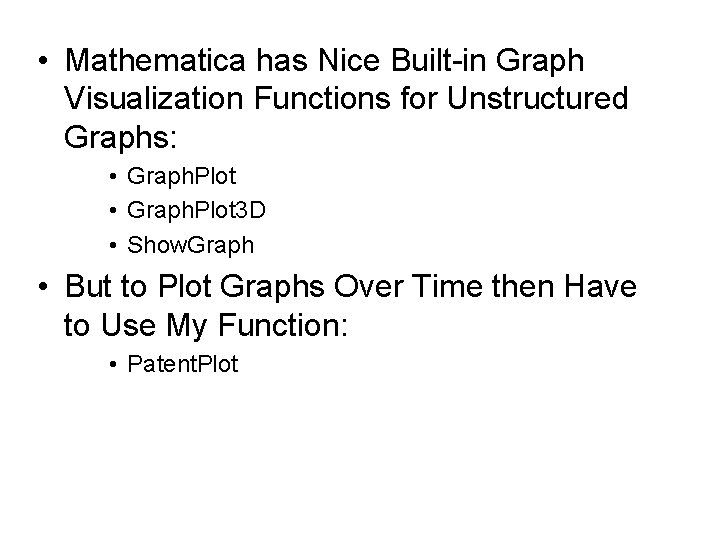  • Mathematica has Nice Built-in Graph Visualization Functions for Unstructured Graphs: • Graph.