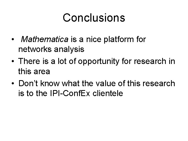 Conclusions • Mathematica is a nice platform for networks analysis • There is a