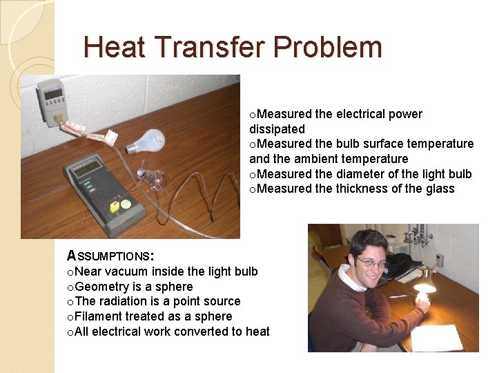 Heat Transfer Problem o. Measured the electrical power dissipated o. Measured the bulb surface