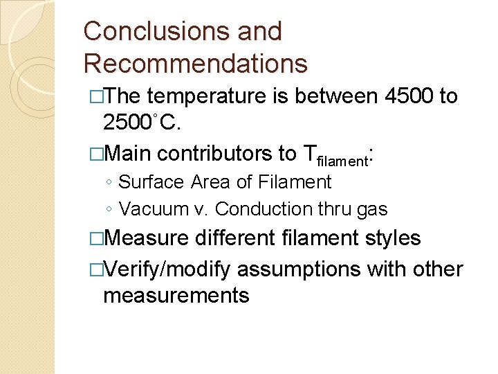 Conclusions and Recommendations �The temperature is between 4500 to 2500˚C. �Main contributors to Tfilament: