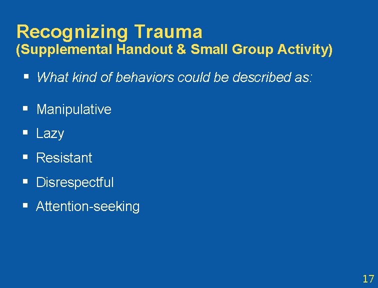 Recognizing Trauma (Supplemental Handout & Small Group Activity) § What kind of behaviors could