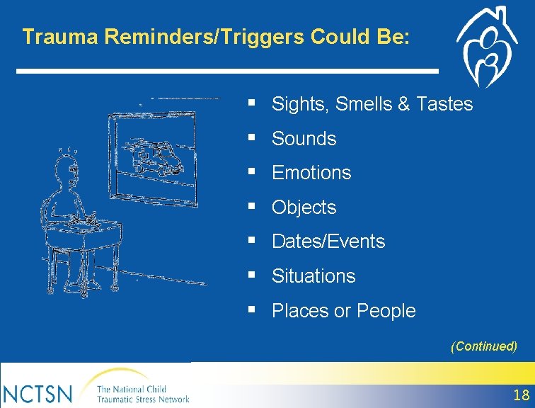 Trauma Reminders/Triggers Could Be: § Sights, Smells & Tastes § Sounds § Emotions §