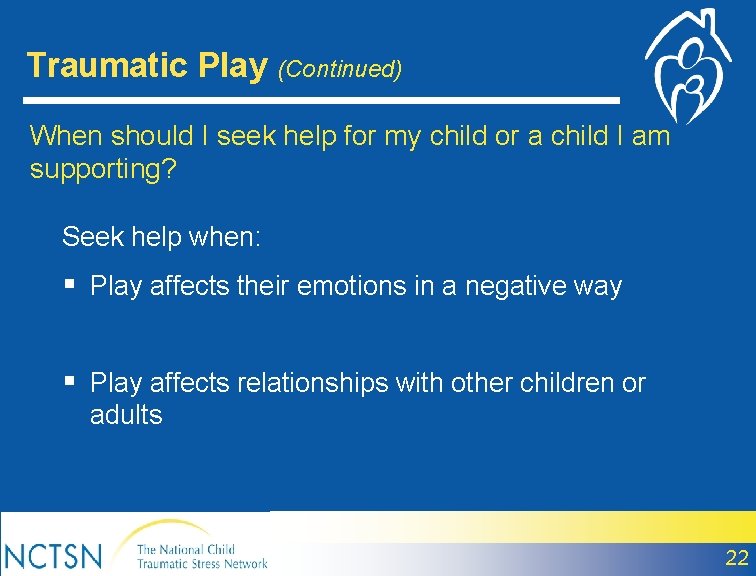 Traumatic Play (Continued) When should I seek help for my child or a child