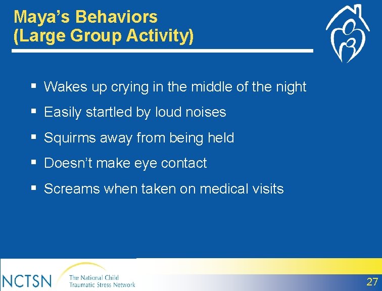 Maya’s Behaviors (Large Group Activity) § Wakes up crying in the middle of the