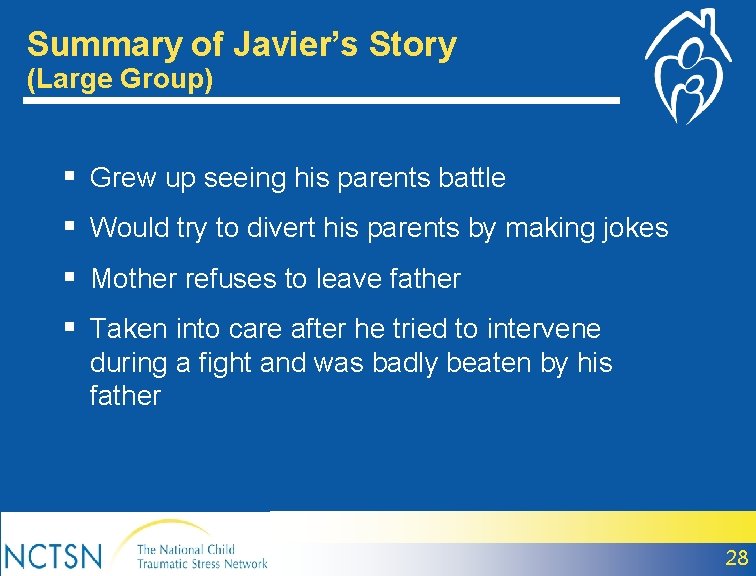 Summary of Javier’s Story (Large Group) § Grew up seeing his parents battle §