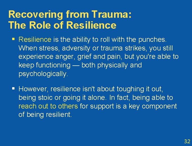 Recovering from Trauma: The Role of Resilience § Resilience is the ability to roll