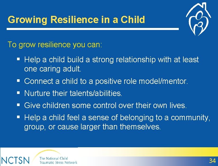 Growing Resilience in a Child To grow resilience you can: § Help a child