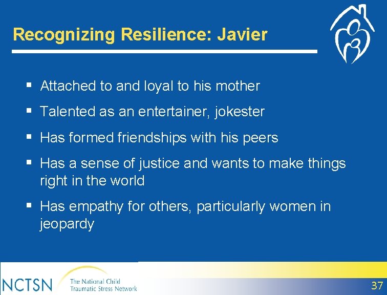 Recognizing Resilience: Javier § Attached to and loyal to his mother § Talented as