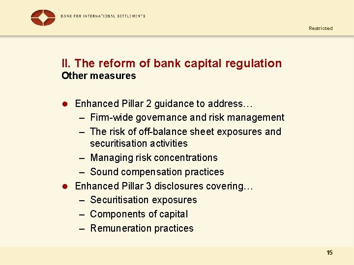 Restricted II. The reform of bank capital regulation Other measures l Enhanced Pillar 2