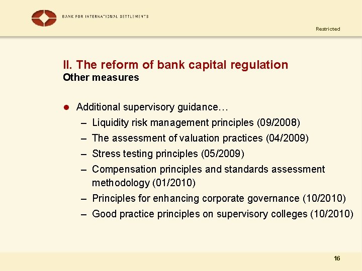 Restricted II. The reform of bank capital regulation Other measures l Additional supervisory guidance…