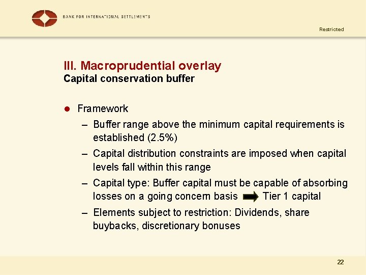 Restricted III. Macroprudential overlay Capital conservation buffer l Framework – Buffer range above the