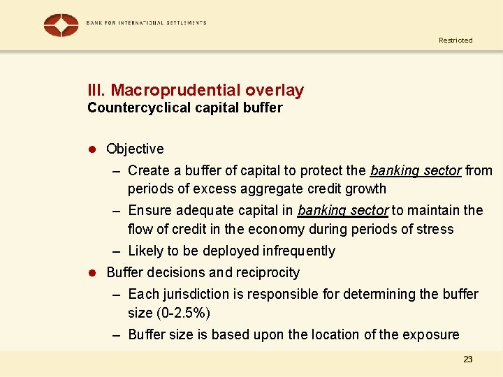 Restricted III. Macroprudential overlay Countercyclical capital buffer l Objective – Create a buffer of