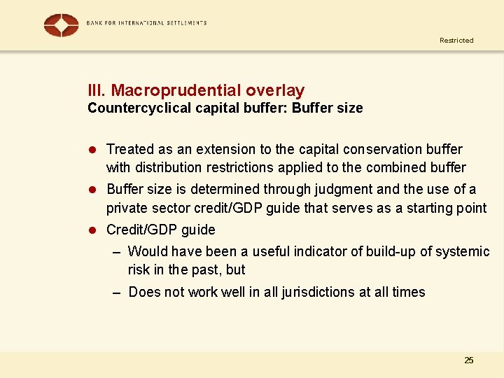 Restricted III. Macroprudential overlay Countercyclical capital buffer: Buffer size l Treated as an extension