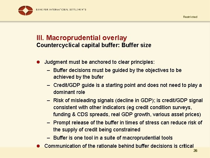 Restricted III. Macroprudential overlay Countercyclical capital buffer: Buffer size l Judgment must be anchored