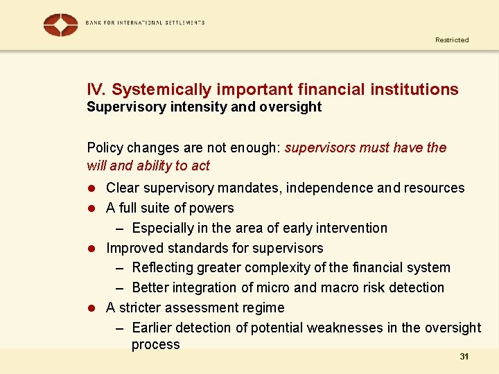 Restricted IV. Systemically important financial institutions Supervisory intensity and oversight Policy changes are not