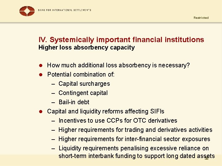 Restricted IV. Systemically important financial institutions Higher loss absorbency capacity l How much additional