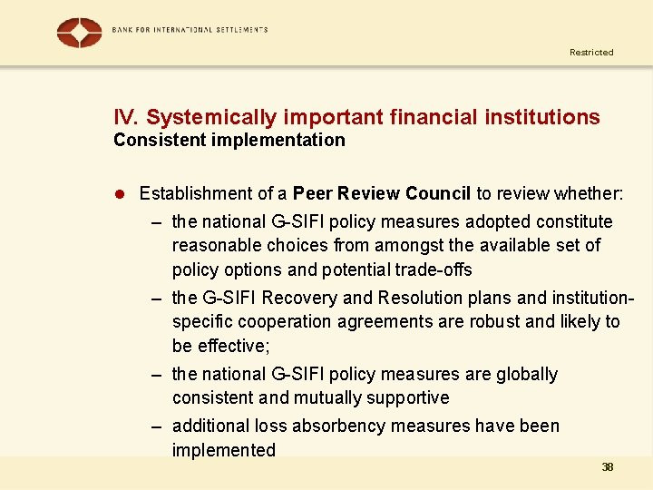 Restricted IV. Systemically important financial institutions Consistent implementation l Establishment of a Peer Review