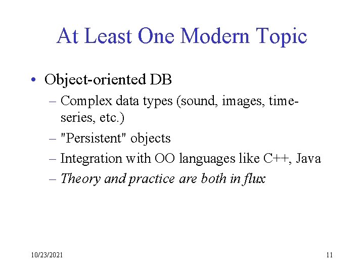At Least One Modern Topic • Object-oriented DB – Complex data types (sound, images,