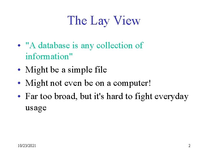 The Lay View • "A database is any collection of information" • Might be