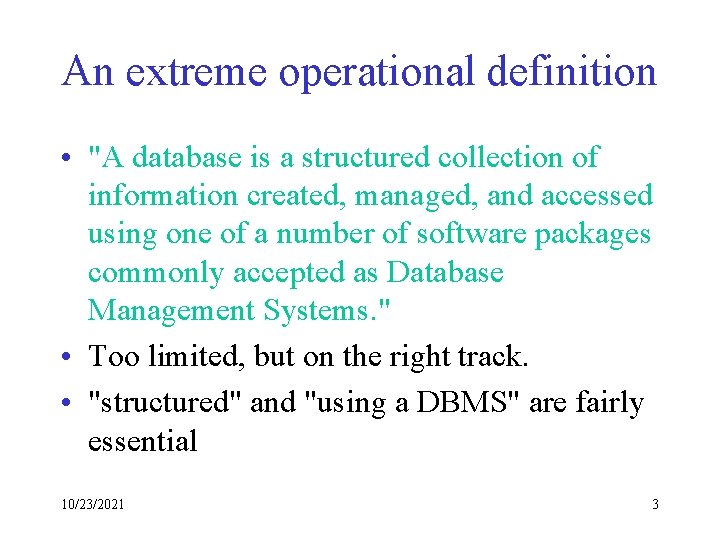 An extreme operational definition • "A database is a structured collection of information created,