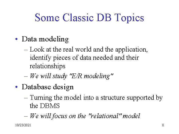 Some Classic DB Topics • Data modeling – Look at the real world and