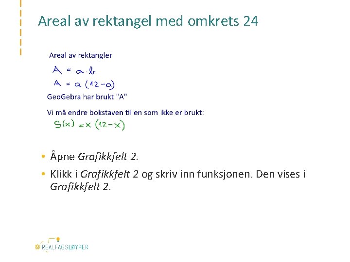 Areal av rektangel med omkrets 24 • Åpne Grafikkfelt 2. • Klikk i Grafikkfelt