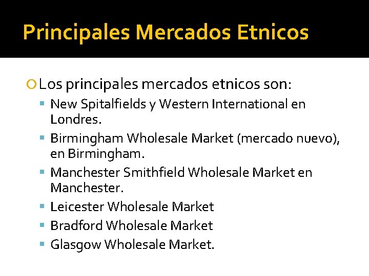 Principales Mercados Etnicos Los principales mercados etnicos son: New Spitalfields y Western International en