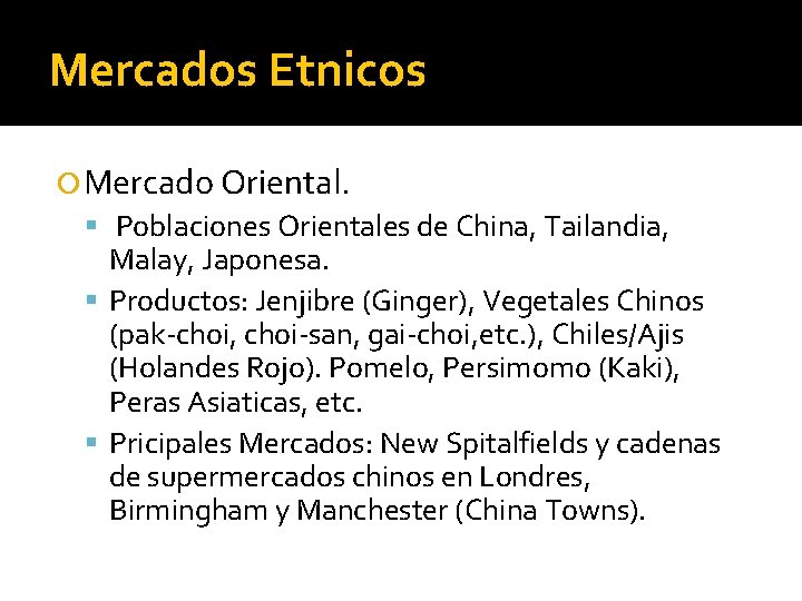 Mercados Etnicos Mercado Oriental. Poblaciones Orientales de China, Tailandia, Malay, Japonesa. Productos: Jenjibre (Ginger),