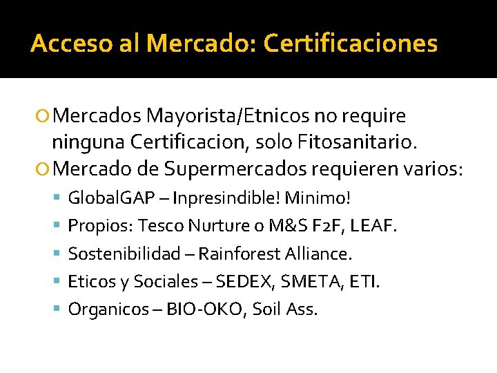 Acceso al Mercado: Certificaciones Mercados Mayorista/Etnicos no require ninguna Certificacion, solo Fitosanitario. Mercado de