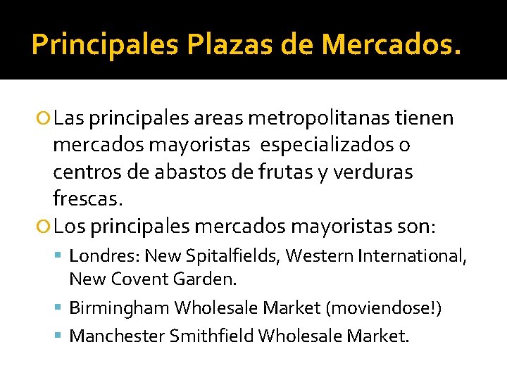 Principales Plazas de Mercados. Las principales areas metropolitanas tienen mercados mayoristas especializados o centros