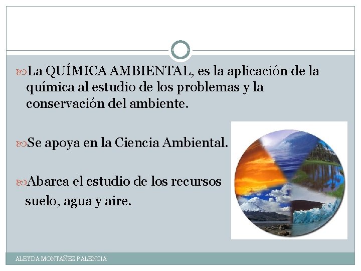  La QUÍMICA AMBIENTAL, es la aplicación de la química al estudio de los