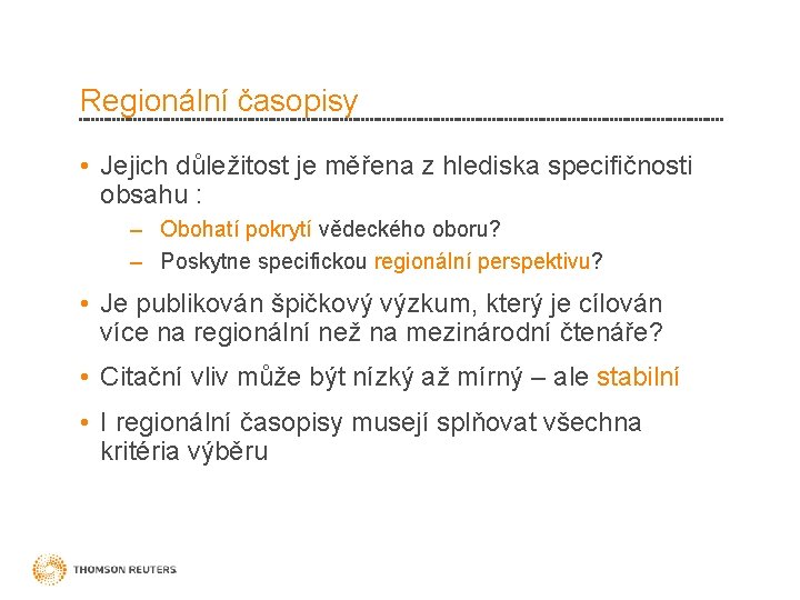 Regionální časopisy • Jejich důležitost je měřena z hlediska specifičnosti obsahu : – Obohatí