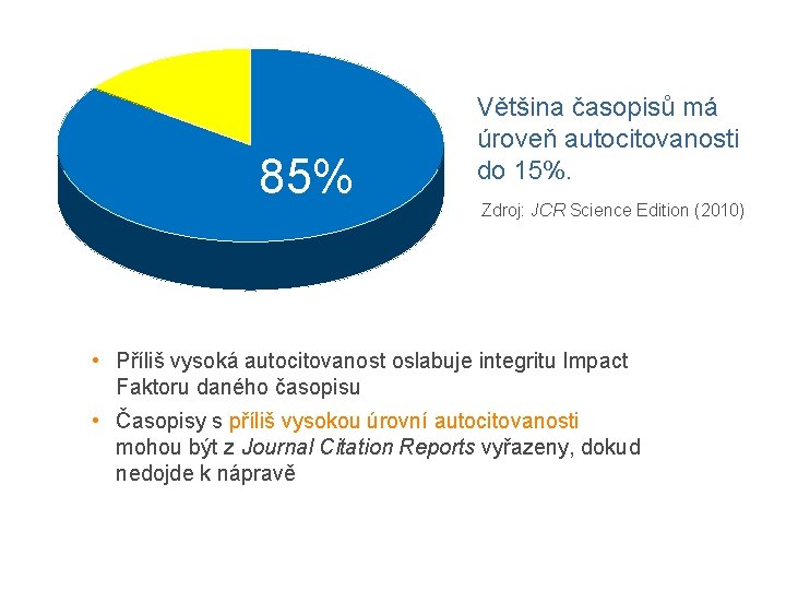 85% Většina časopisů má úroveň autocitovanosti do 15%. Zdroj: JCR Science Edition (2010) •