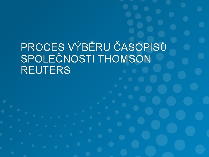 PROCES VÝBĚRU ČASOPISŮ SPOLEČNOSTI THOMSON REUTERS 