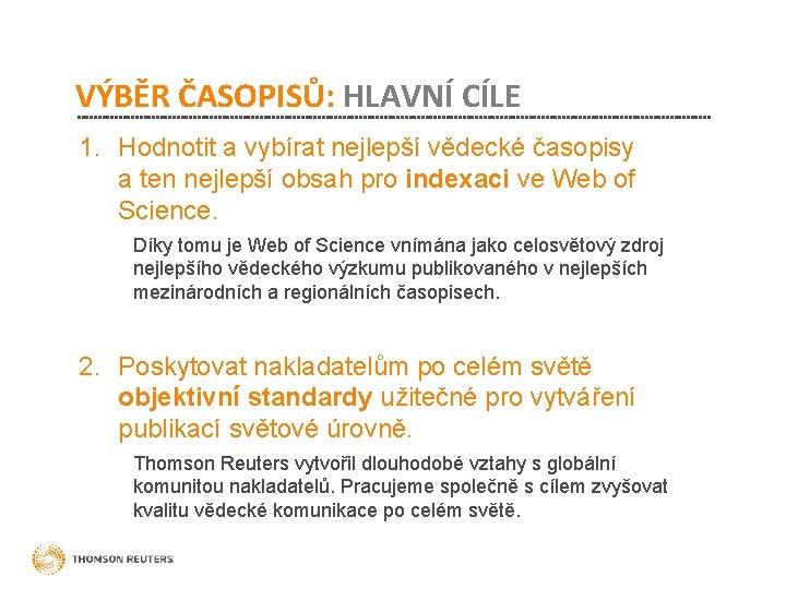 VÝBĚR ČASOPISŮ: HLAVNÍ CÍLE 1. Hodnotit a vybírat nejlepší vědecké časopisy a ten nejlepší