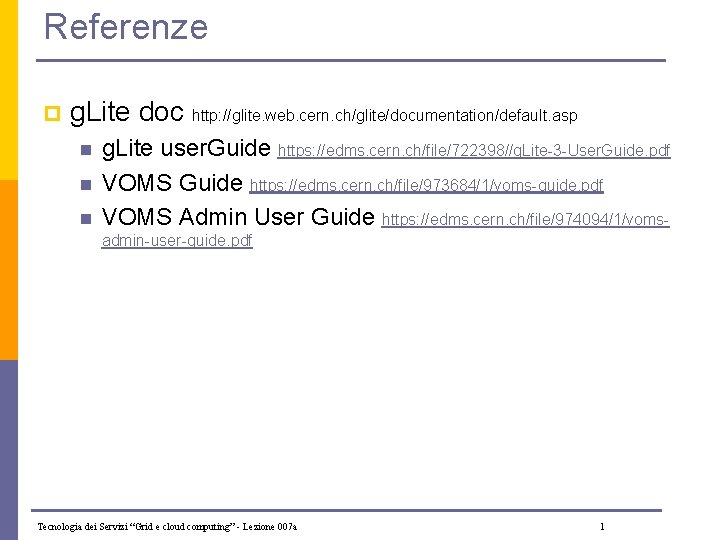 Referenze p g. Lite doc http: //glite. web. cern. ch/glite/documentation/default. asp n n n