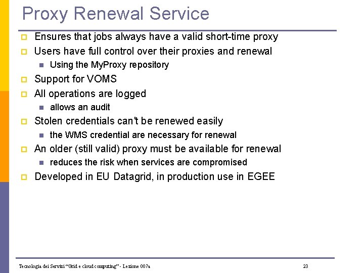 Proxy Renewal Service p p Ensures that jobs always have a valid short-time proxy