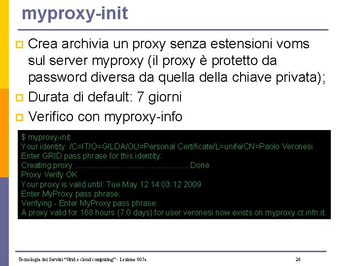 myproxy-init Crea archivia un proxy senza estensioni voms sul server myproxy (il proxy è